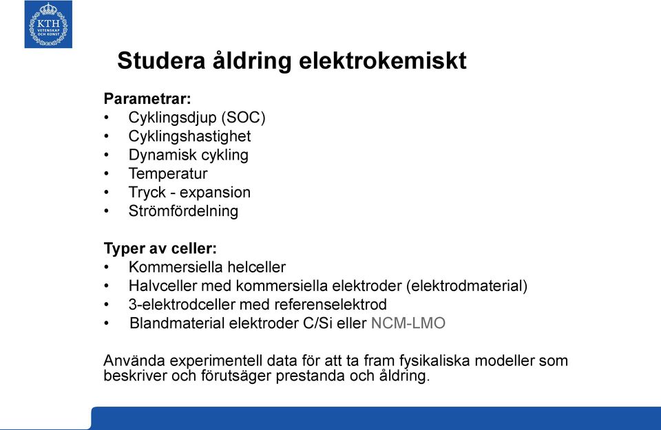 elektroder (elektrodmaterial) 3-elektrodceller med referenselektrod Blandmaterial elektroder C/Si eller