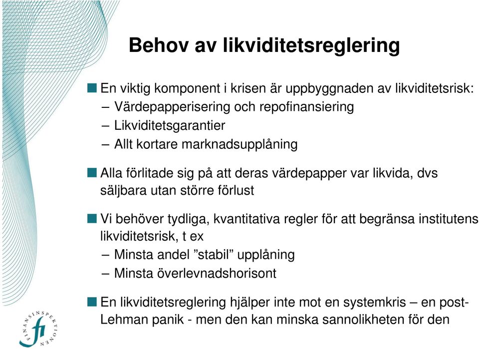 förlust Vi behöver tydliga, kvantitativa regler för att begränsa institutens likviditetsrisk, t ex Minsta andel stabil upplåning Minsta