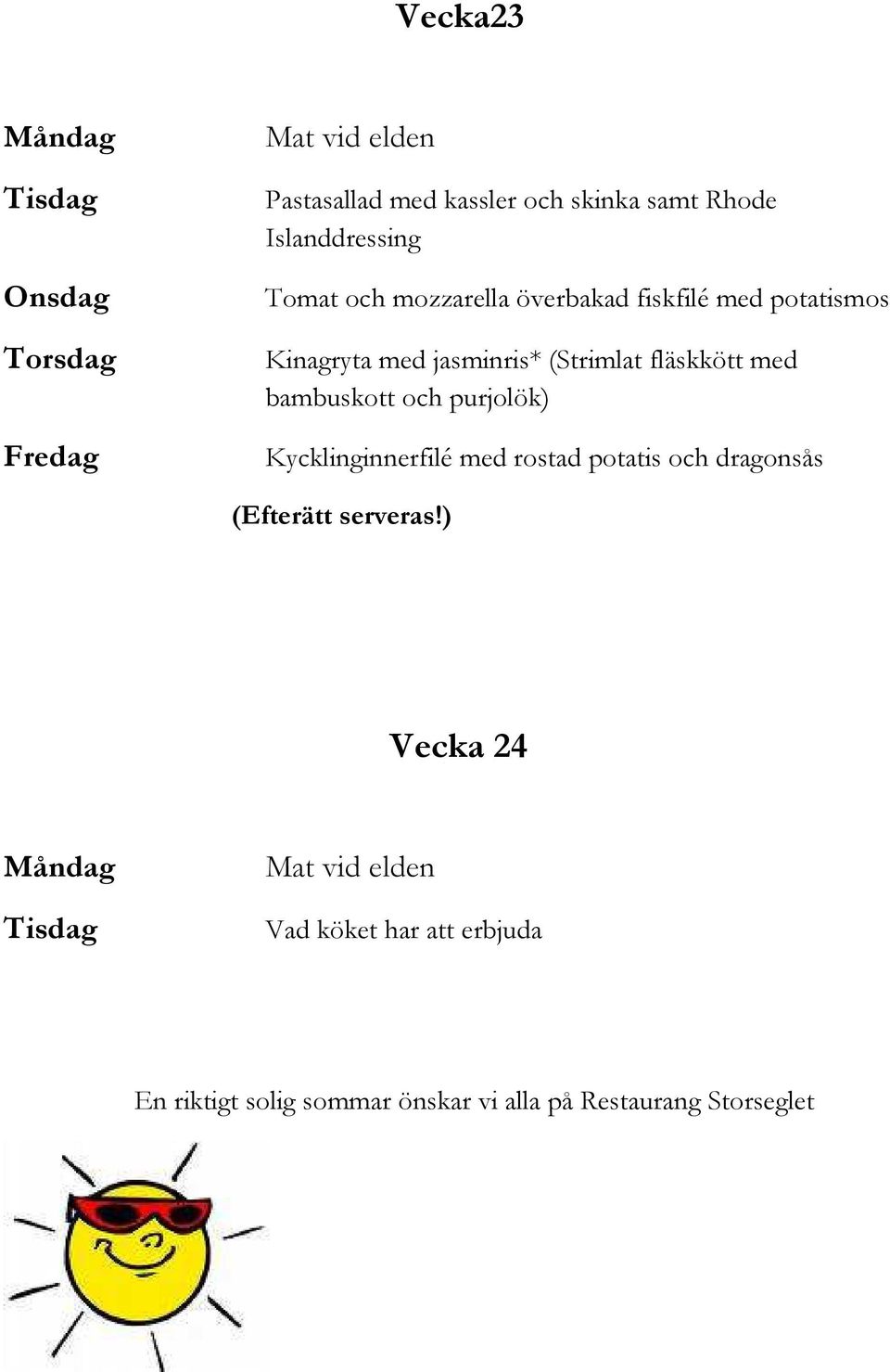 bambuskott och purjolök) Kycklinginnerfilé med rostad potatis och dragonsås (Efterätt