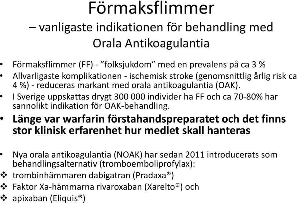 I Sverige uppskattas drygt 300 000 individer ha FF och ca 70-80% har sannolikt indikation för OAK-behandling.