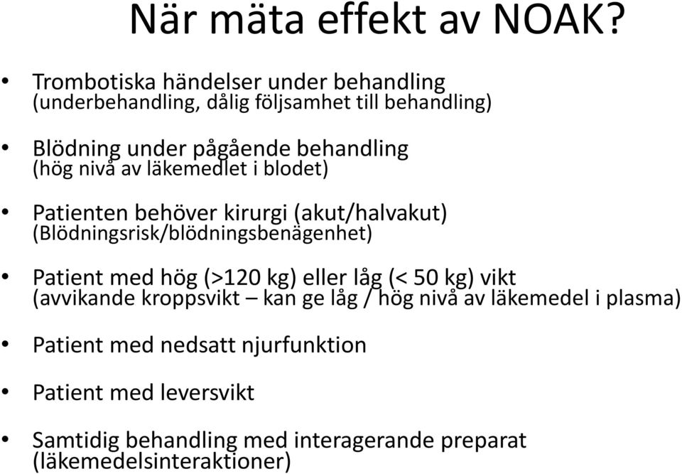 (hög nivå av läkemedlet i blodet) Patienten behöver kirurgi (akut/halvakut) (Blödningsrisk/blödningsbenägenhet) Patient med hög