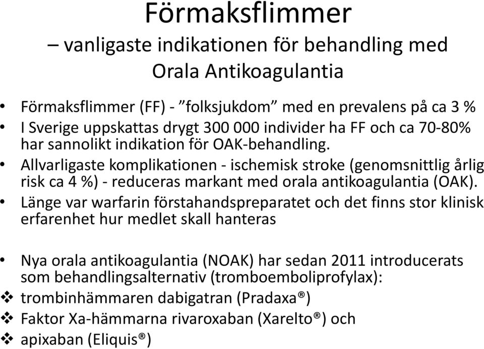 Allvarligaste komplikationen - ischemisk stroke (genomsnittlig årlig risk ca 4 %) - reduceras markant med orala antikoagulantia (OAK).