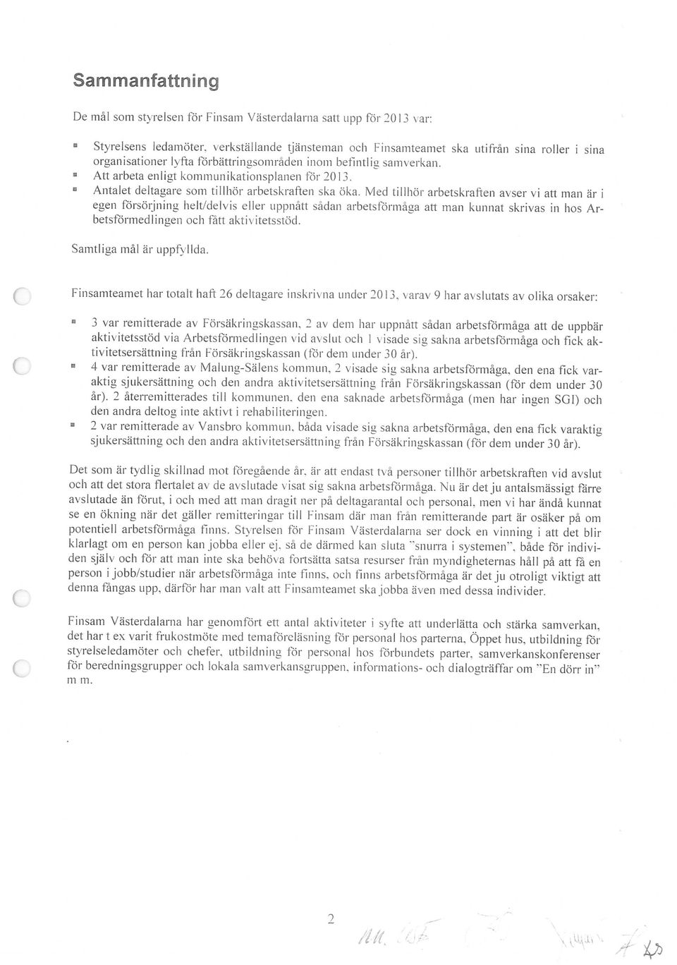 organisationer lyfta förbättringsområden inom befintlig samverkan. Antalet deltagare som tillhör arbetskraften ska öka.