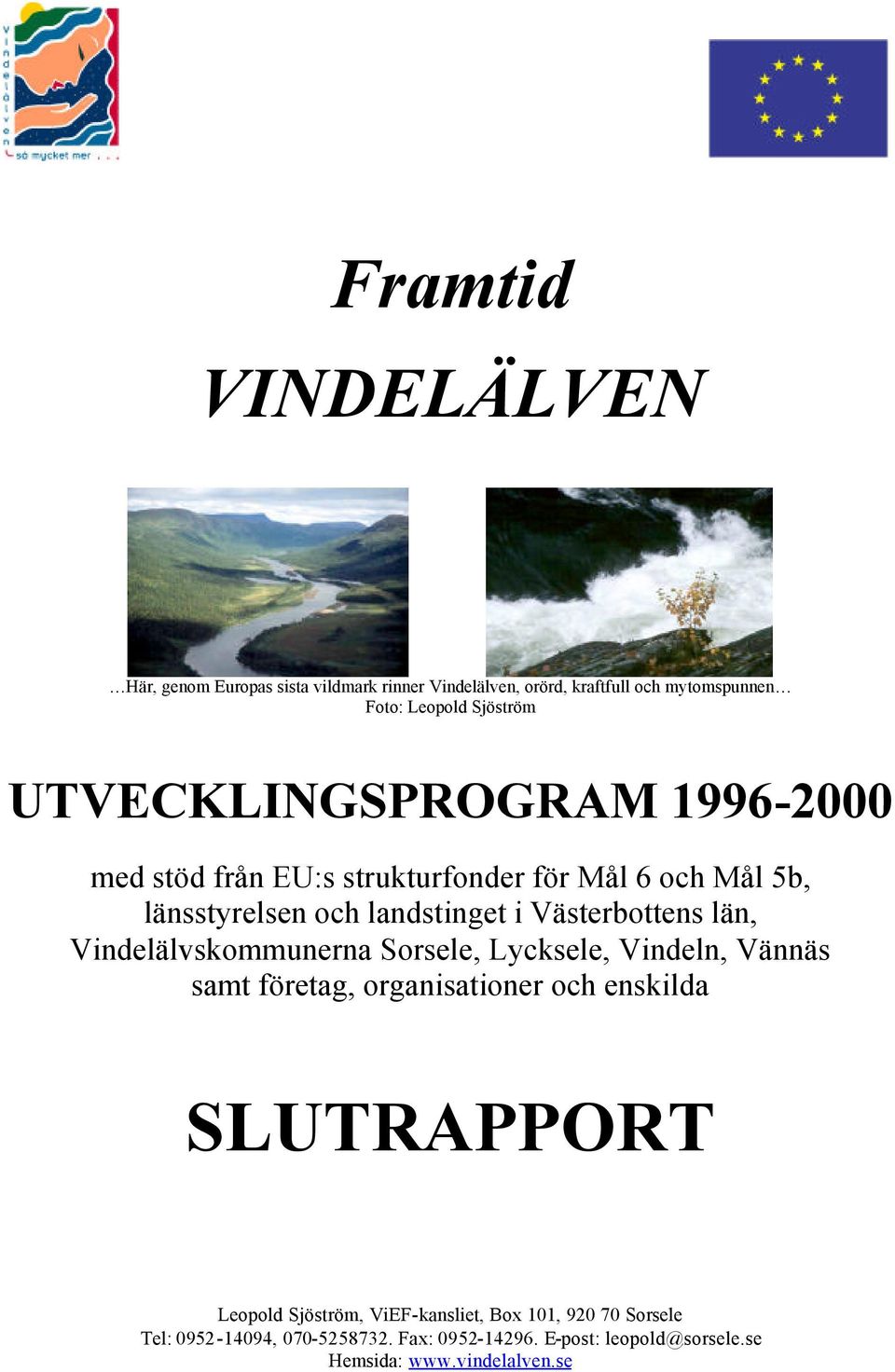 län, Vindelälvskommunerna Sorsele, Lycksele, Vindeln, Vännäs samt företag, organisationer och enskilda SLUTRAPPORT Leopold Sjöström,