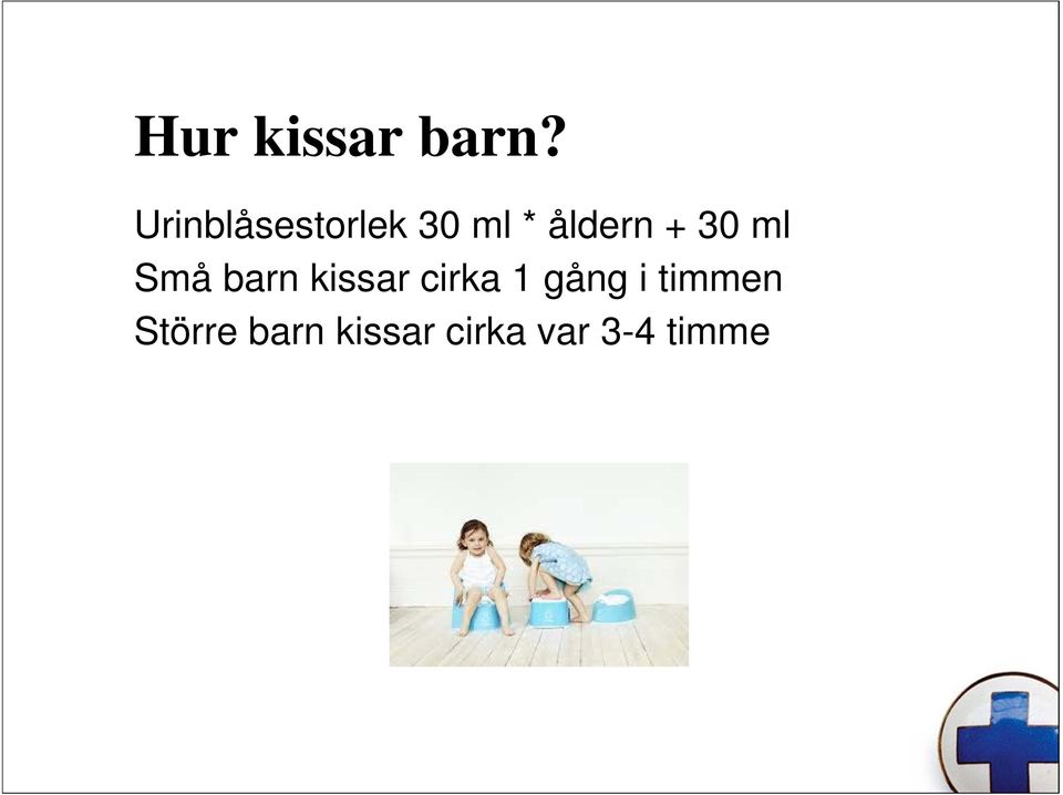 30 ml Små barn kissar cirka 1