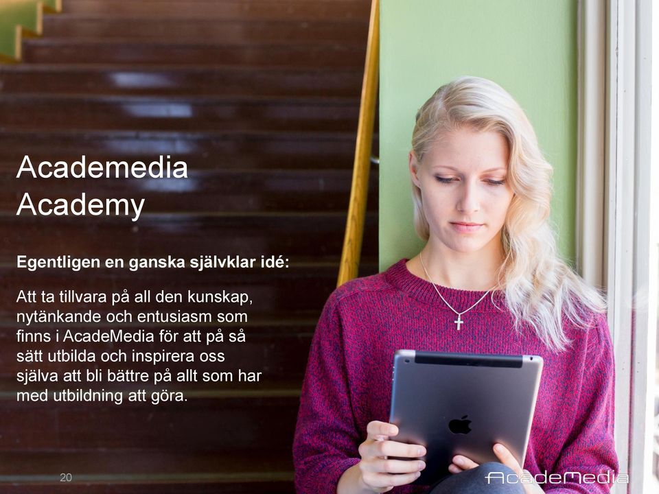 finns i AcadeMedia för att på så sätt utbilda och inspirera