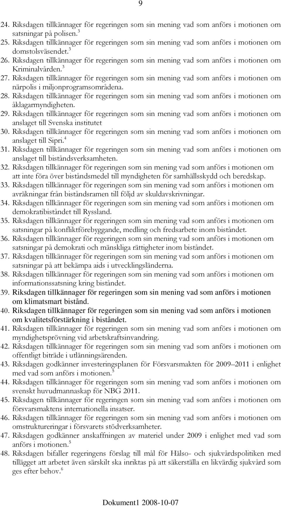 Riksdagen tillkännager för regeringen som sin mening vad som anförs i motionen om Kriminalvården. 3 27.