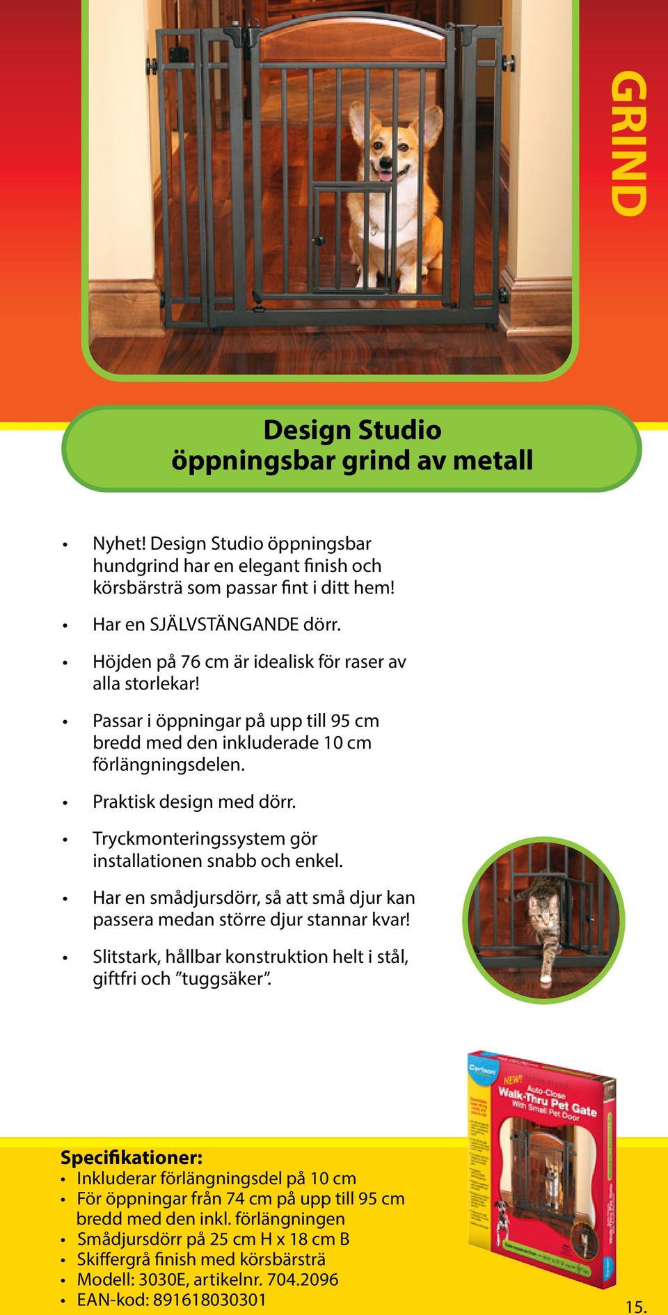 Tryckmonteringssystem gör installationen snabb och enkel. Har en smådjursdörr, så att små djur kan passera medan större djur stannar kvar!