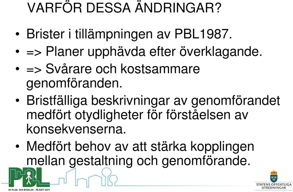 => Svårare och kostsammare genomföranden.