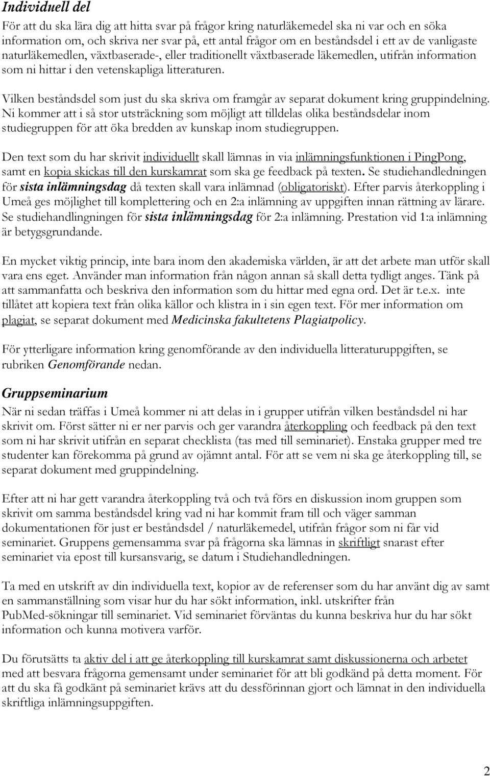 Vilken beståndsdel som just du ska skriva om framgår av separat dokument kring gruppindelning.