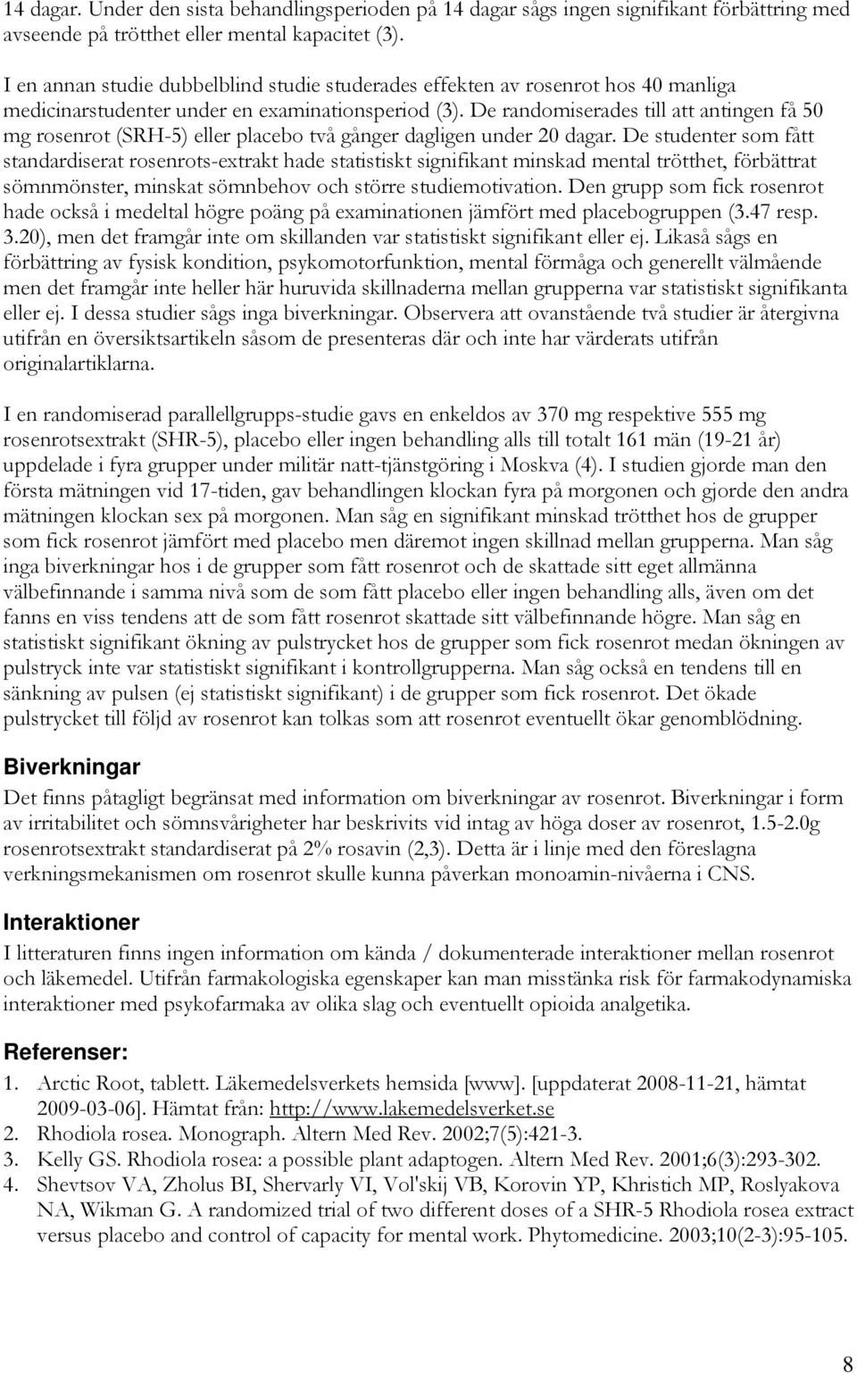 De randomiserades till att antingen få 50 mg rosenrot (SRH-5) eller placebo två gånger dagligen under 20 dagar.