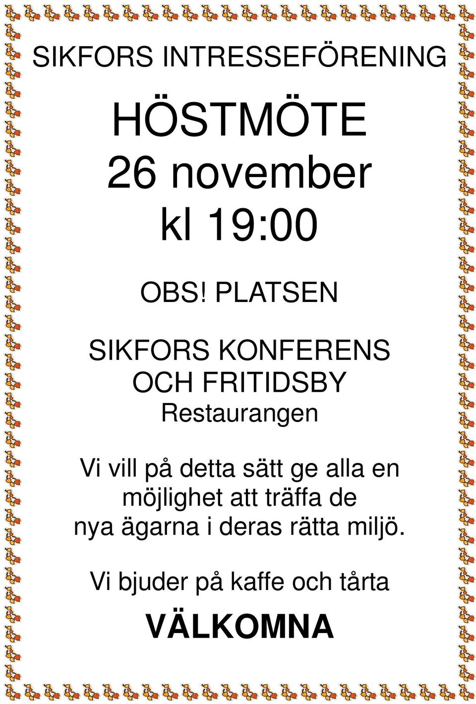 på detta sätt ge alla en möjlighet att träffa de nya ägarna i