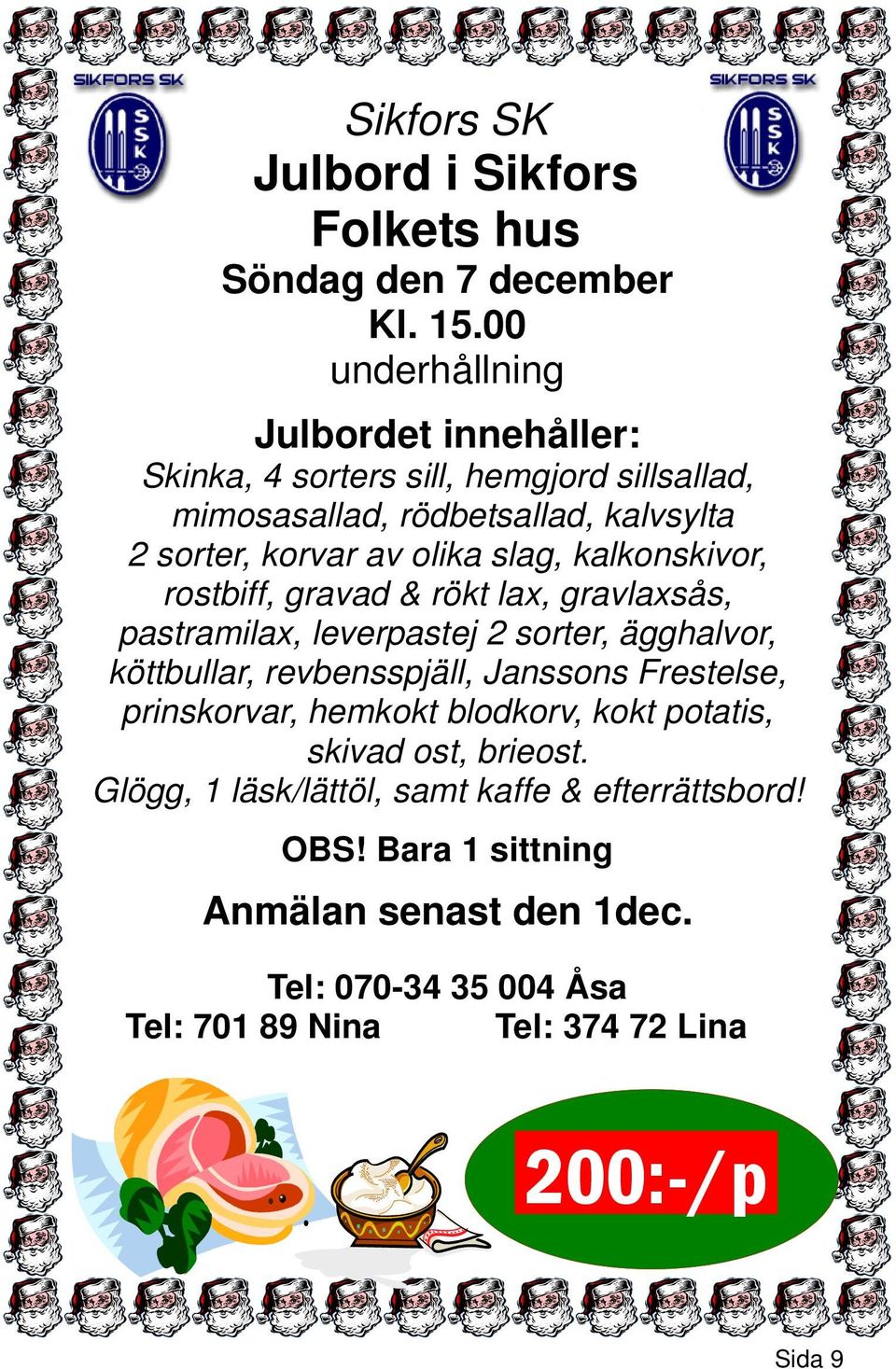 slag, kalkonskivor, rostbiff, gravad & rökt lax, gravlaxsås, pastramilax, leverpastej 2 sorter, ägghalvor, köttbullar, revbensspjäll, Janssons