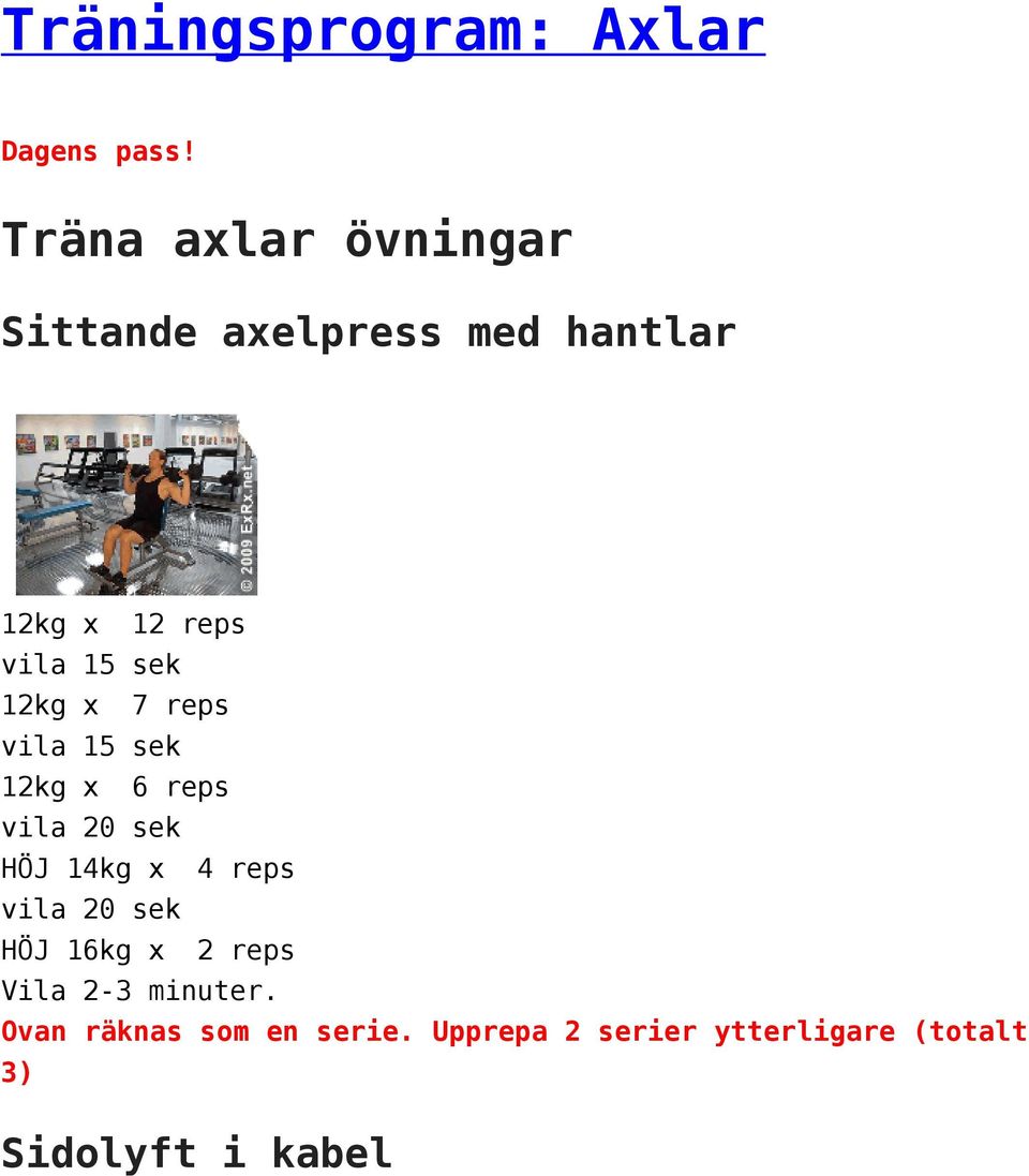 12kg x 7 reps vila 15 sek 12kg x 6 reps vila 20 sek HÖJ 14kg x 4 reps vila 20