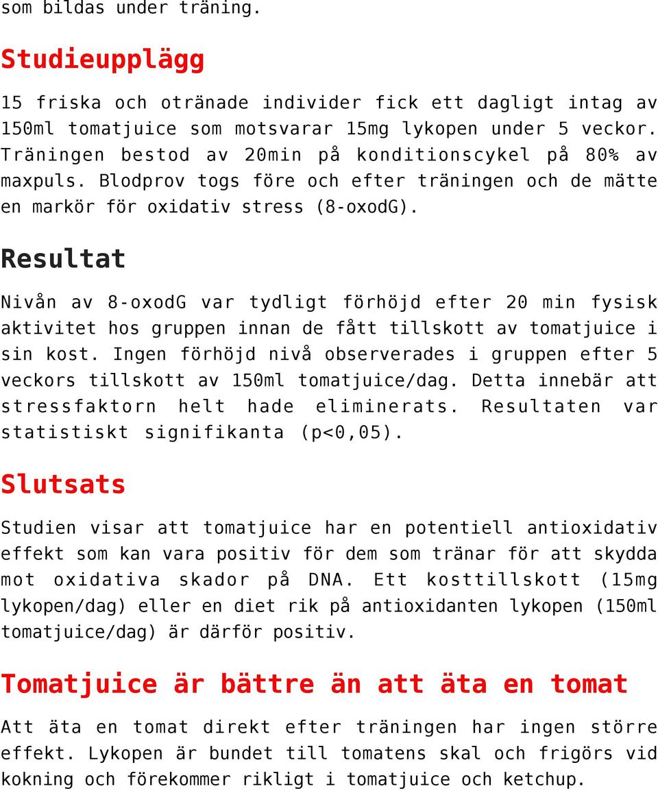 Resultat Nivån av 8-oxodG var tydligt förhöjd efter 20 min fysisk aktivitet hos gruppen innan de fått tillskott av tomatjuice i sin kost.