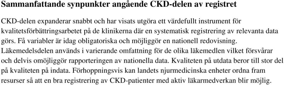 Läkemedelsdelen används i varierande omfattning för de olika läkemedlen vilket försvårar och delvis omöjliggör rapporteringen av nationella data.