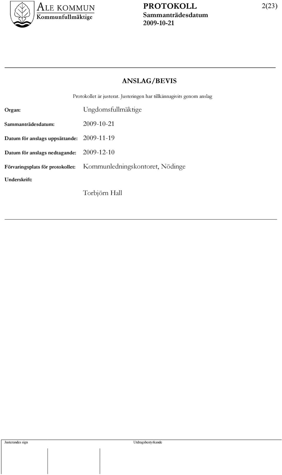 Datum för anslags uppsättande: 2009-11-19 Datum för anslags nedtagande: