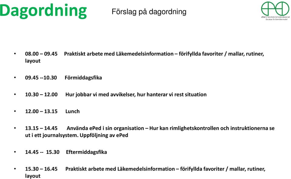 00 Hur jobbar vi med avvikelser, hur hanterar vi rest situation 12.00 13.15 Lunch 13.15 14.