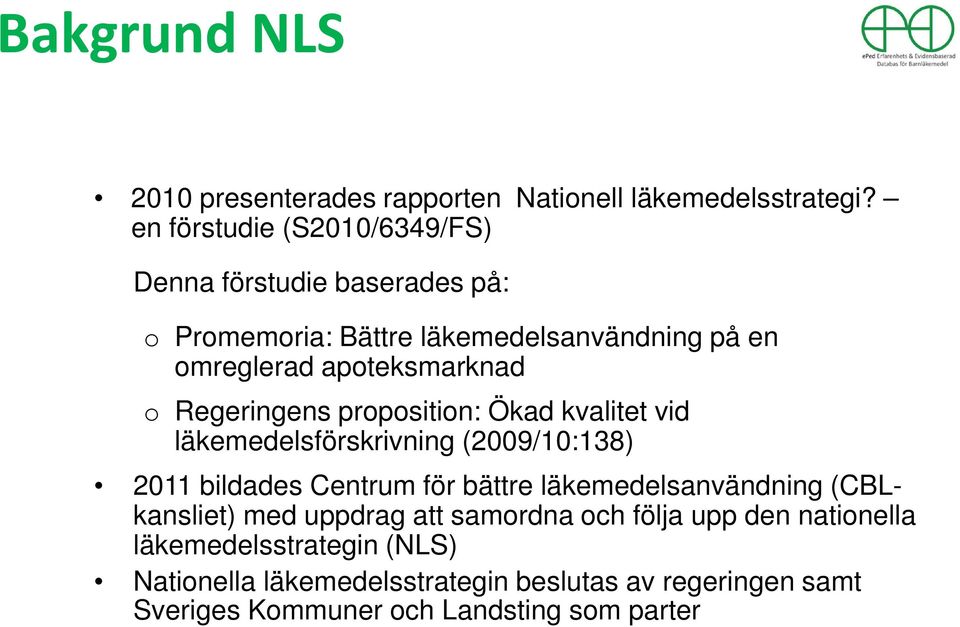 o Regeringens proposition: Ökad kvalitet vid läkemedelsförskrivning (2009/10:138) 2011 bildades Centrum för bättre