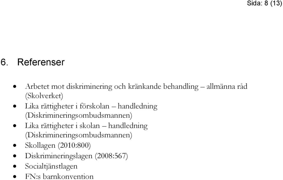 (Skolverket) Lika rättigheter i förskolan handledning (Diskrimineringsombudsmannen)