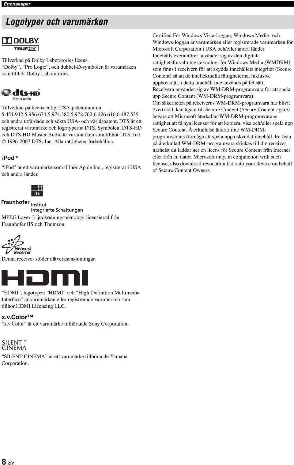 DTS är ett registrerat varumärke och logotperna DTS, Smbolen, DTS-HD och DTS-HD Master Audio är varumärken som tillhör DTS, Inc. 1996-2007 DTS, Inc. Alla rättigheter förbehållna.