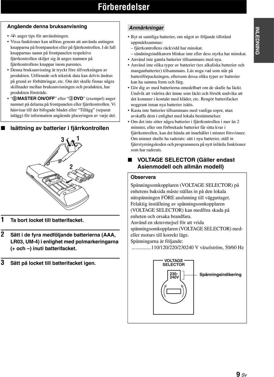 Denna bruksanvisning är trckt före tillverkningen av produkten. Utförande och teknisk data kan delvis ändras på grund av förbättringar, etc.