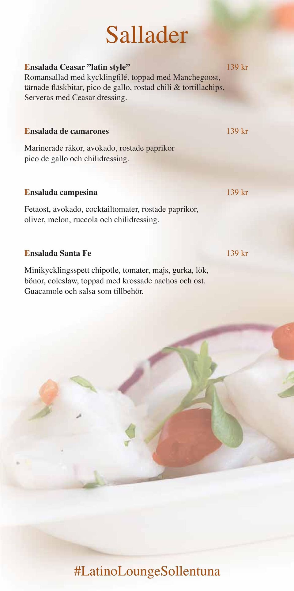 Ensalada de camarones 139 kr Marinerade räkor, avokado, rostade paprikor pico de gallo och chilidressing.