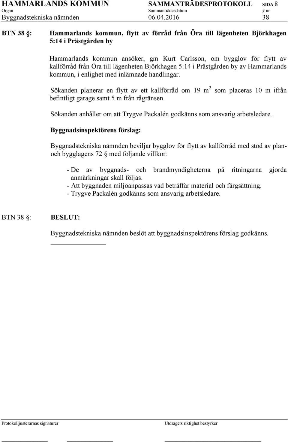 Öra till lägenheten Björkhagen 5:14 i Prästgården by av Hammarlands kommun, i enlighet med inlämnade handlingar.