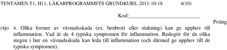 benbrott eller stukning) kan ge upphov till inflammation.