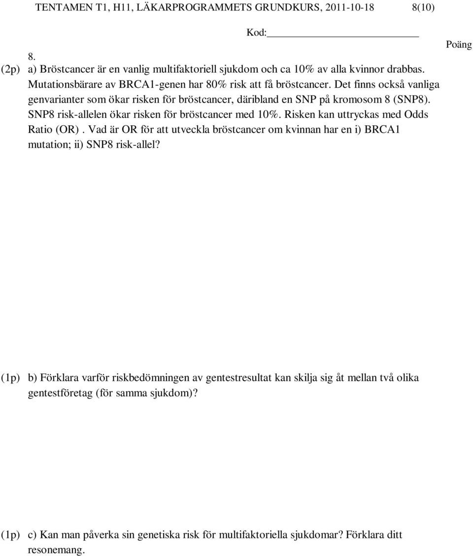 SNP8 risk-allelen ökar risken för bröstcancer med 10%. Risken kan uttryckas med Odds Ratio (OR).