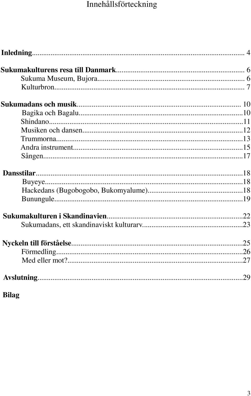 ..15 Sången...17 Dansstilar...18 Buyeye...18 Hackedans (Bugobogobo, Bukomyalume)...18 Bunungule.