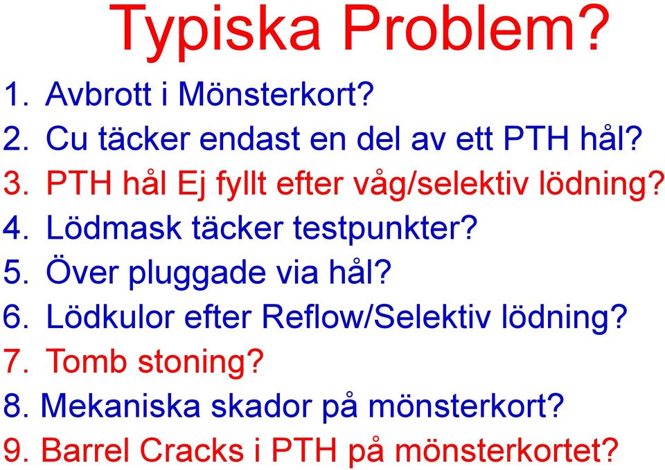 PTH hål Ej fyllt efter våg/selektiv lödning? 4. Lödmask täcker testpunkter? 5.