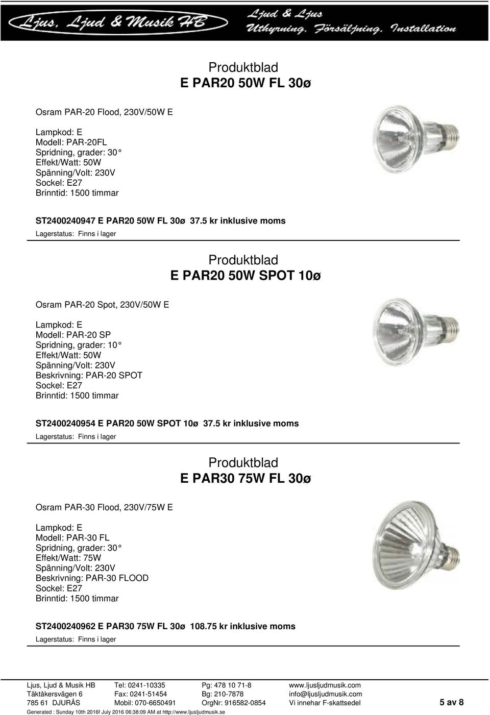 5 kr inklusive moms E PAR20 50W SPOT 10ø Osram PAR-20 Spot, 230V/50W E Modell: PAR-20 SP Spridning, grader: 10 Effekt/Watt: 50W