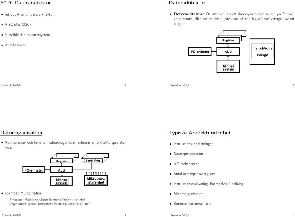 Klassifikation av datorsystem. Applikationer. Typeset by FoilTEX 1 Typeset by FoilTEX 2 Datororganisation Komponenter och kommunikationsvägar som realiserar en arkitekturspecifikation.