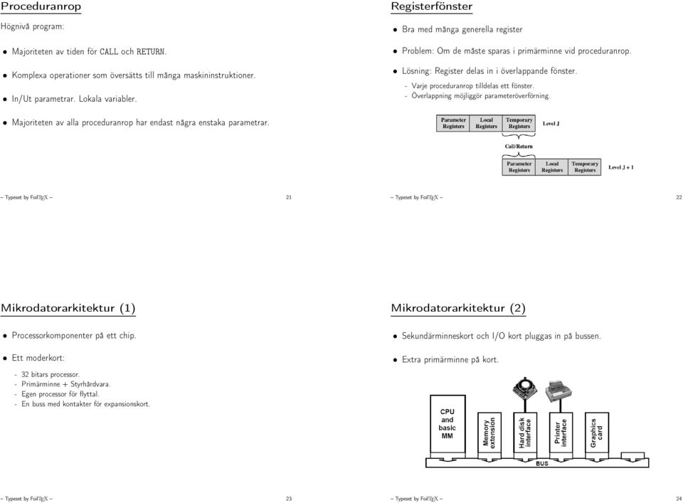 - Varje proceduranrop tilldelas ett fönster. - Överlappning möjliggör parameteröverförning. Majoriteten av alla proceduranrop har endast några enstaka parametrar.