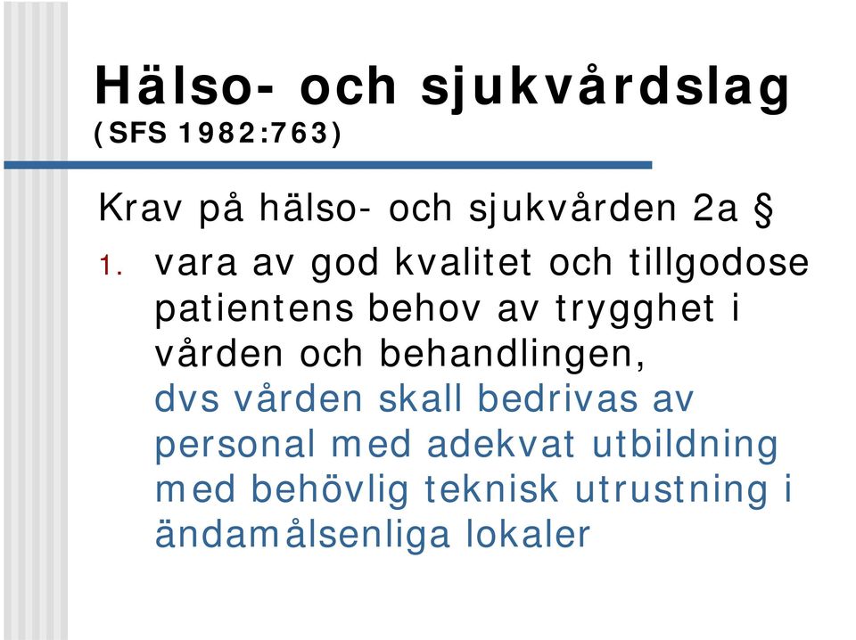 trygghet i vården och behandlingen, dvs vården skall bedrivas