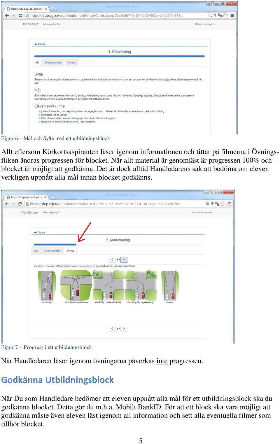 Figur 7 Progress i ett utbildningsblock När Handledaren läser igenom övningarna påverkas inte progressen.