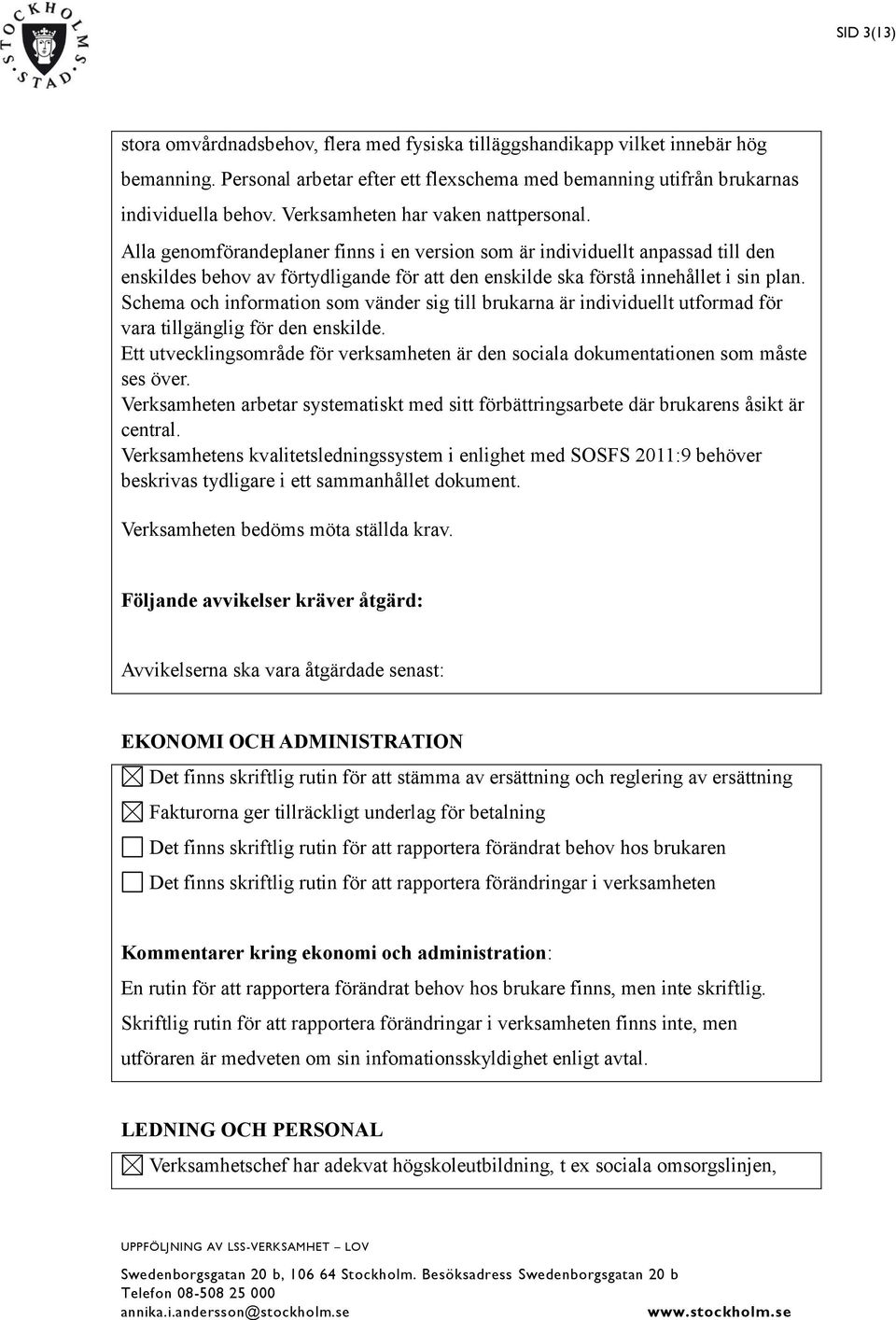 Alla genomförandeplaner finns i en version som är individuellt anpassad till den enskildes behov av förtydligande för att den enskilde ska förstå innehållet i sin plan.