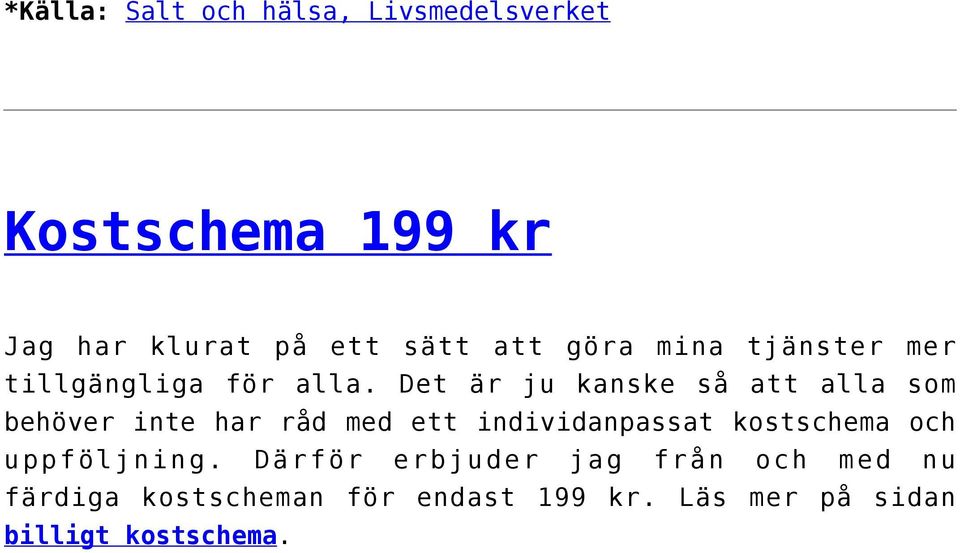 Det är ju kanske så att alla som behöver inte har råd med ett individanpassat kostschema