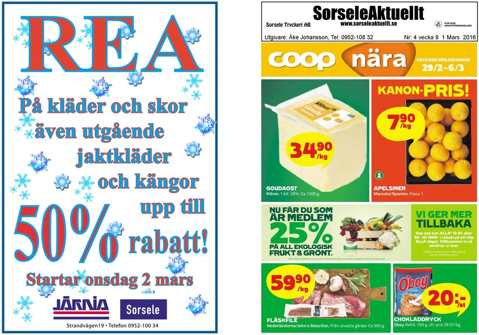 1 bit. 28%. Ca 1200 g. 25 % 25% rabatt på butikens aktuella pris. Erbjudandet gäller alla färska ekologiska frukter och grönsaker. KANON-PRIS! 7 90 /kg APELSINER Marocko/Spanien. Klass 1.