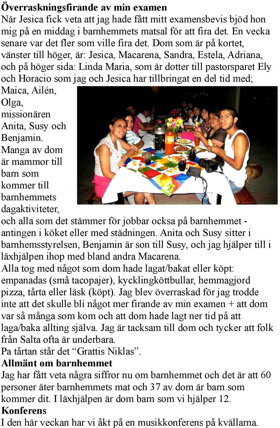 Dom som är på kortet, vänster till höger, är: Jesica, Macarena, Sandra, Estela, Adriana, och på höger sida: Linda Maria, som är dotter till pastorsparet Ely och Horacio som jag och Jesica har