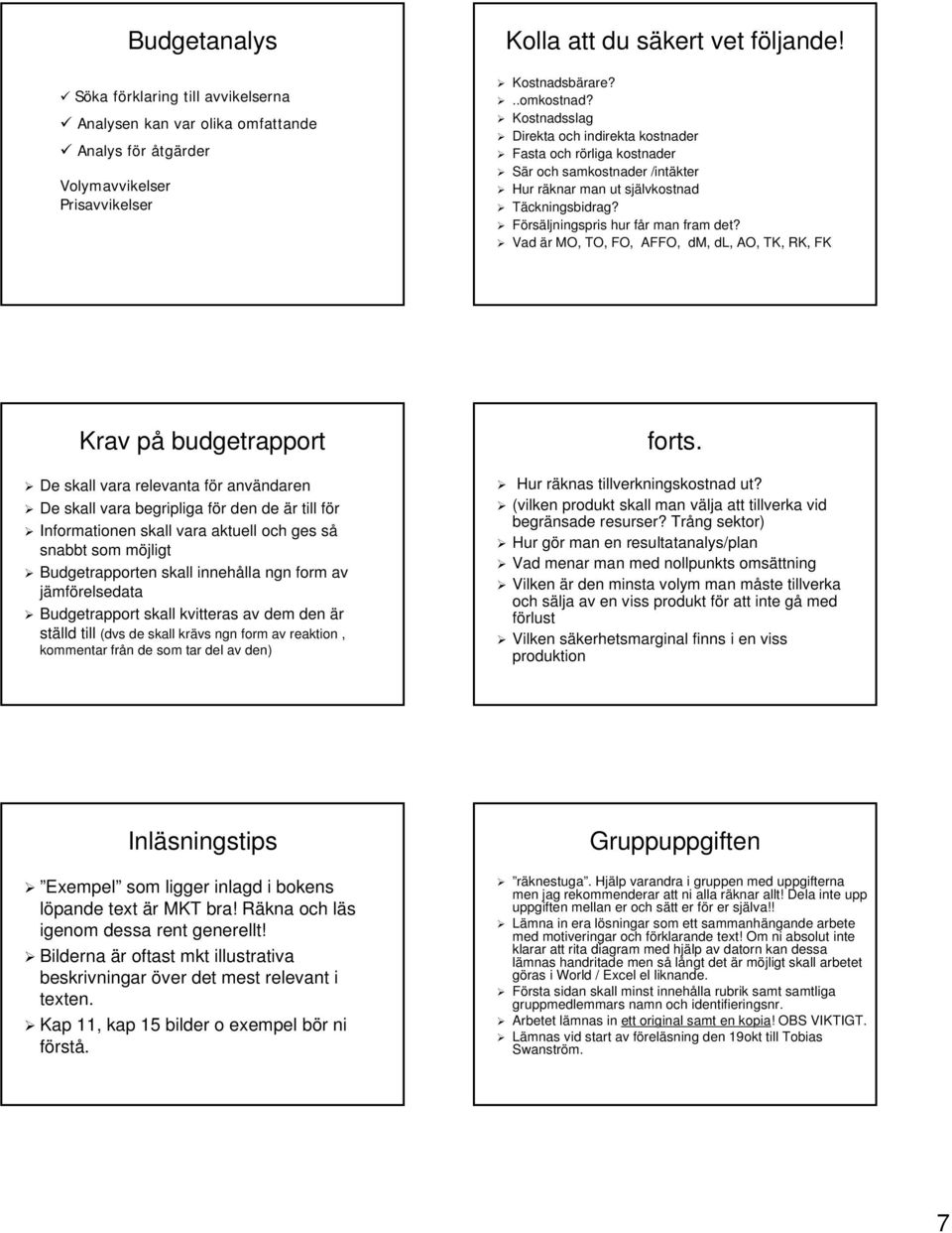 Vad är MO, TO, FO, AFFO, dm, dl,, AO, TK, RK, FK Krav på budgetrapport De skall vara relevanta för användaren De skall vara begripliga för den de är till för Informationen skall vara aktuell och ges