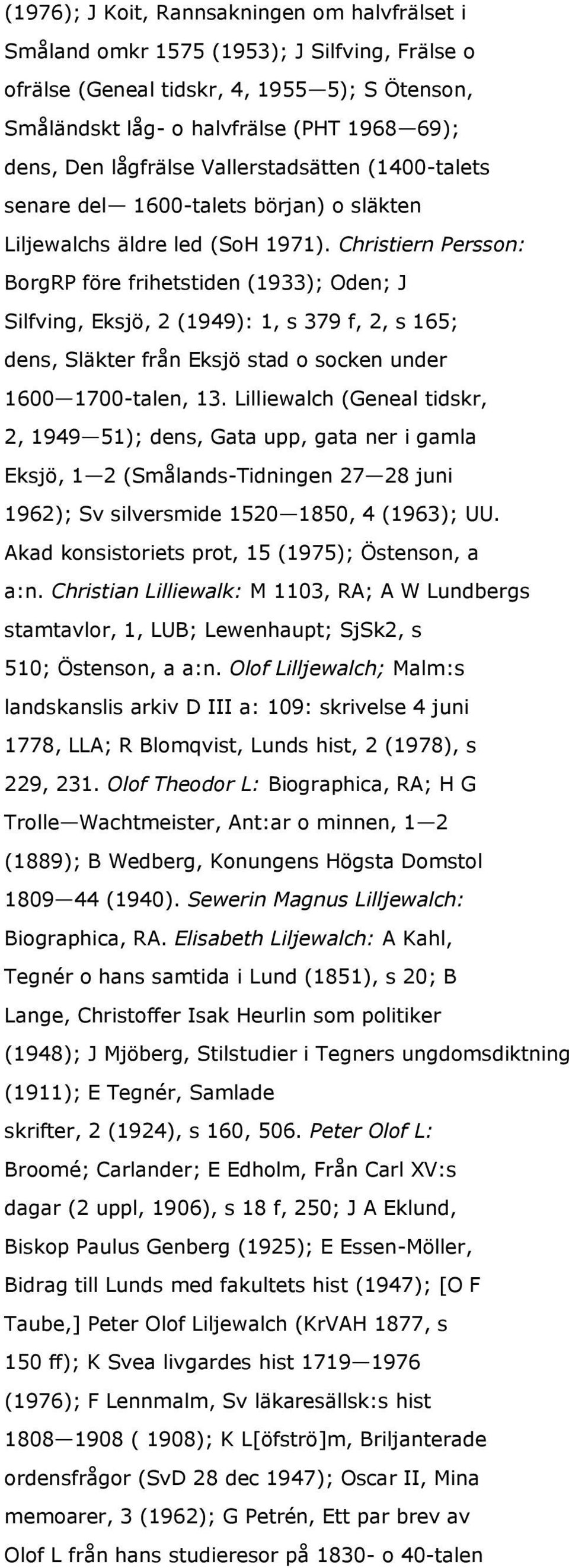 Christiern Persson: BorgRP före frihetstiden (1933); Oden; J Silfving, Eksjö, 2 (1949): 1, s 379 f, 2, s 165; dens, Släkter från Eksjö stad o socken under 1600 1700-talen, 13.