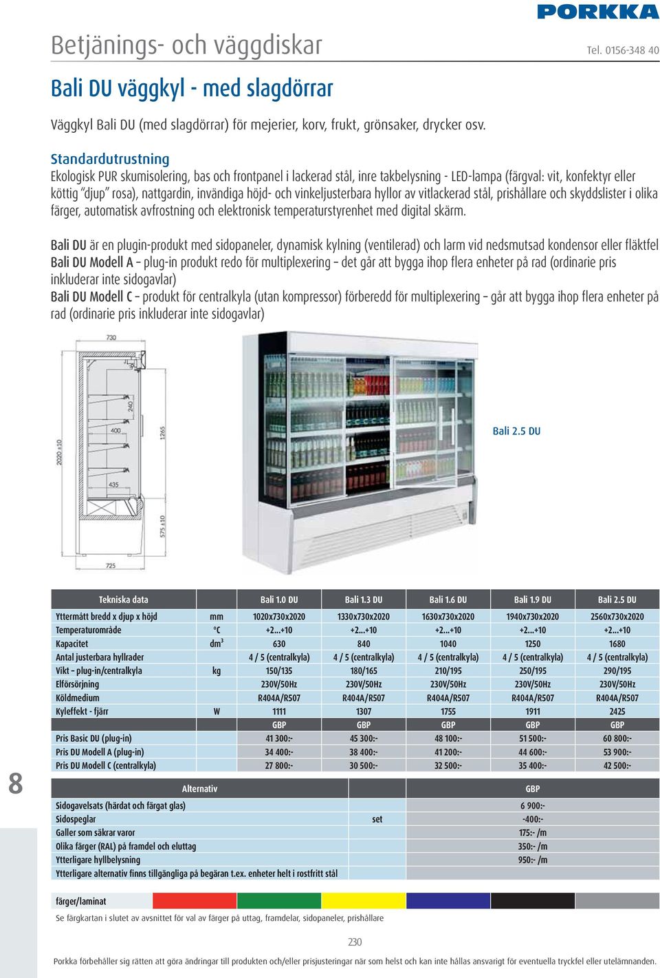 vinkeljusterbara hyllor av vitlackerad stål, prishållare och skyddslister i olika färger, automatisk avfrostning och elektronisk temperaturstyrenhet med digital skärm.