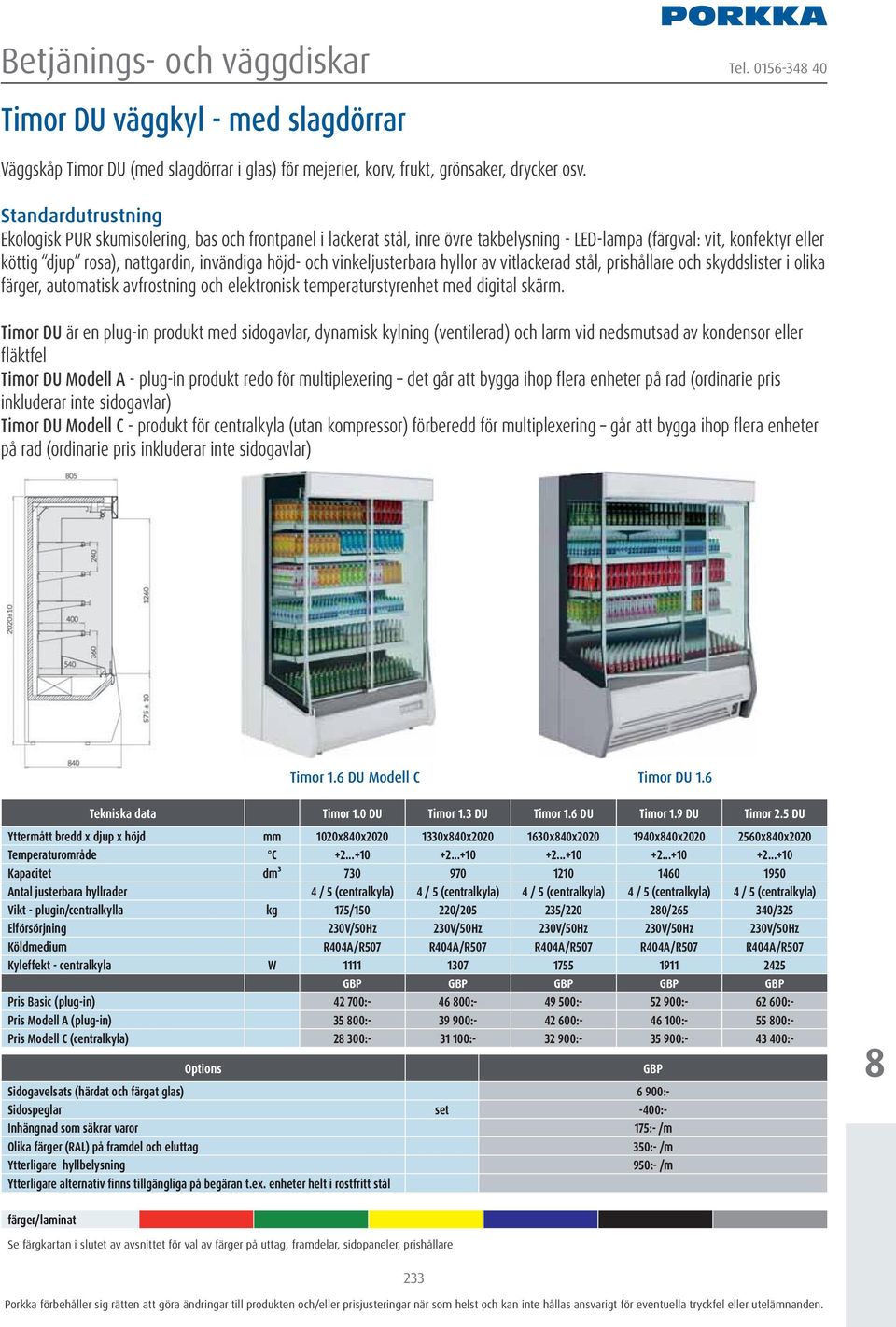 och vinkeljusterbara hyllor av vitlackerad stål, prishållare och skyddslister i olika färger, automatisk avfrostning och elektronisk temperaturstyrenhet med digital skärm.