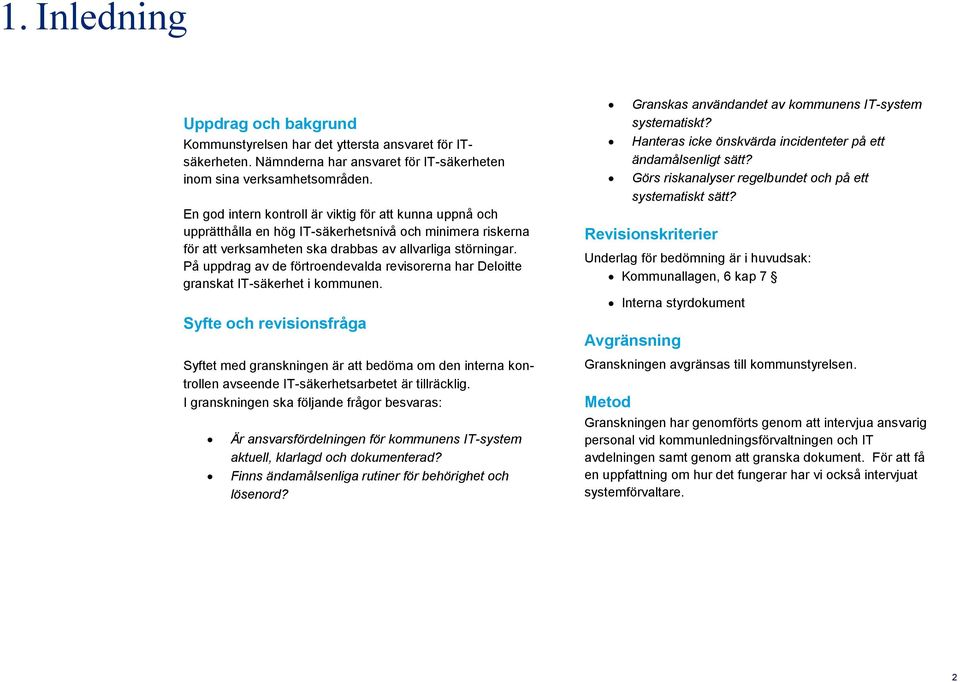 På uppdrag av de förtroendevalda revisorerna har Deloitte granskat IT-säkerhet i kommunen.