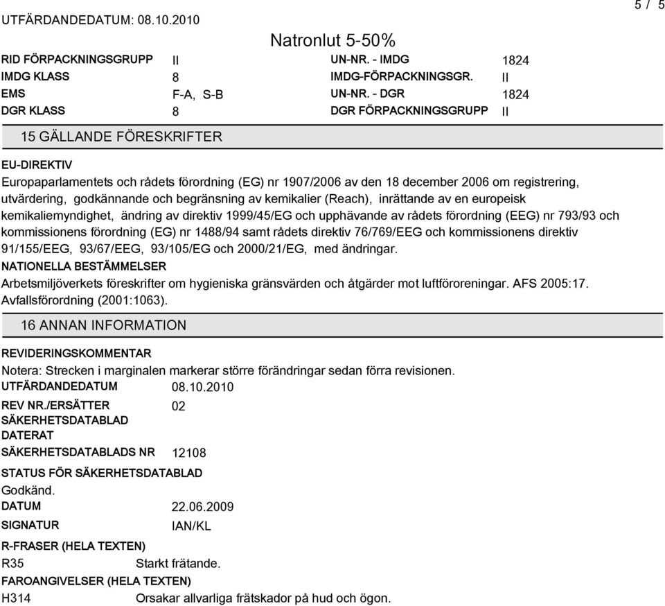 godkännande och begränsning av kemikalier (Reach), inrättande av en europeisk kemikaliemyndighet, ändring av direktiv 1999/4/EG och upphävande av rådets förordning (EEG) nr 793/93 och kommissionens