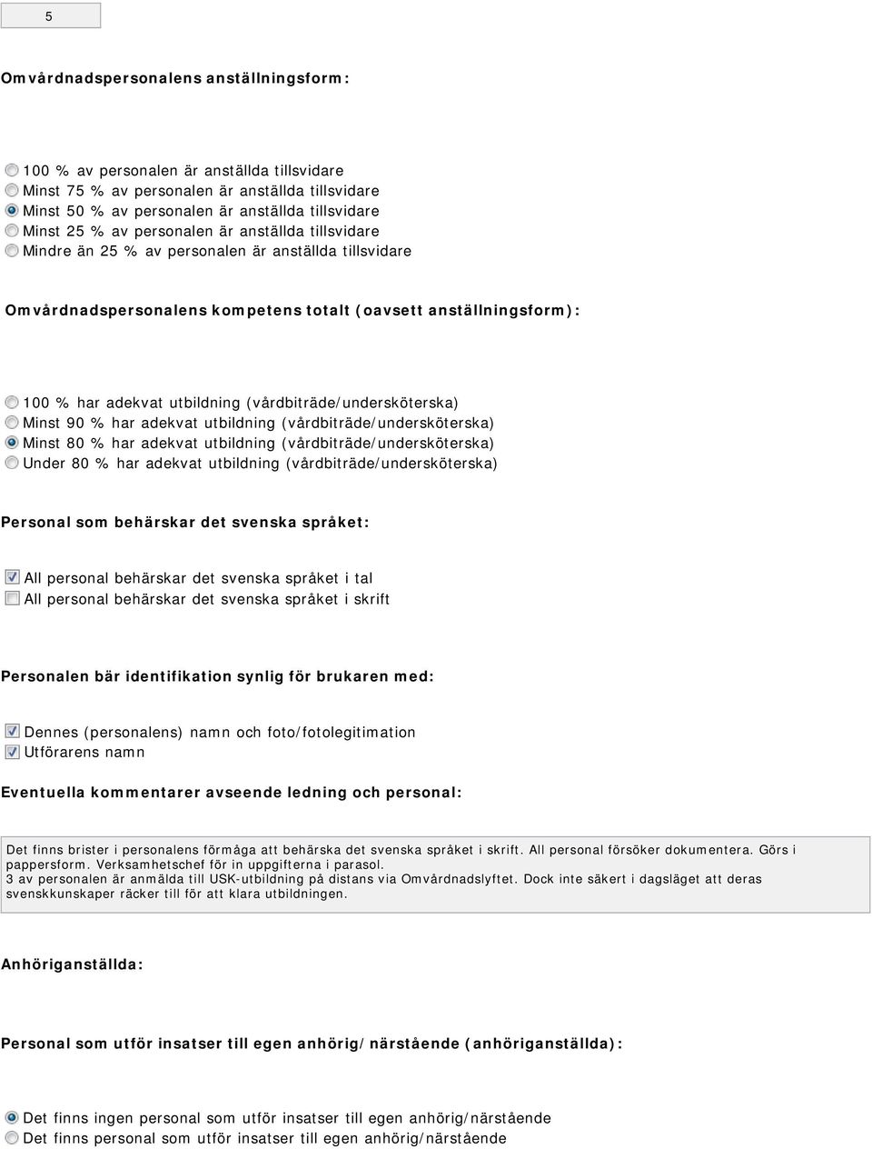 (vårdbiträde/undersköterska) Minst 90 % har adekvat utbildning (vårdbiträde/undersköterska) Minst 80 % har adekvat utbildning (vårdbiträde/undersköterska) Under 80 % har adekvat utbildning