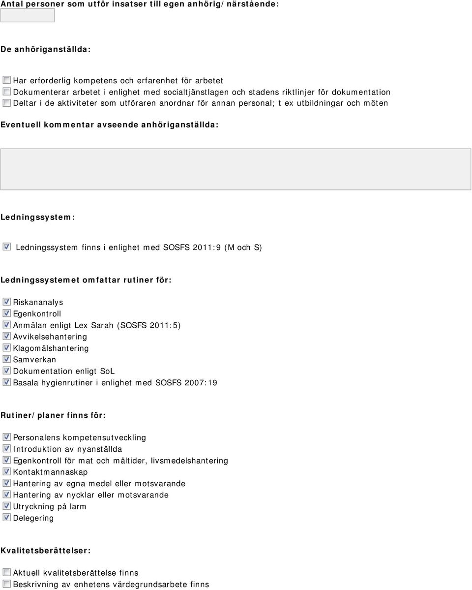 Ledningssystem finns i enlighet med SOSFS 2011:9 (M och S) Ledningssystemet omfattar rutiner för: Riskananalys Egenkontroll Anmälan enligt Lex Sarah (SOSFS 2011:5) Avvikelsehantering