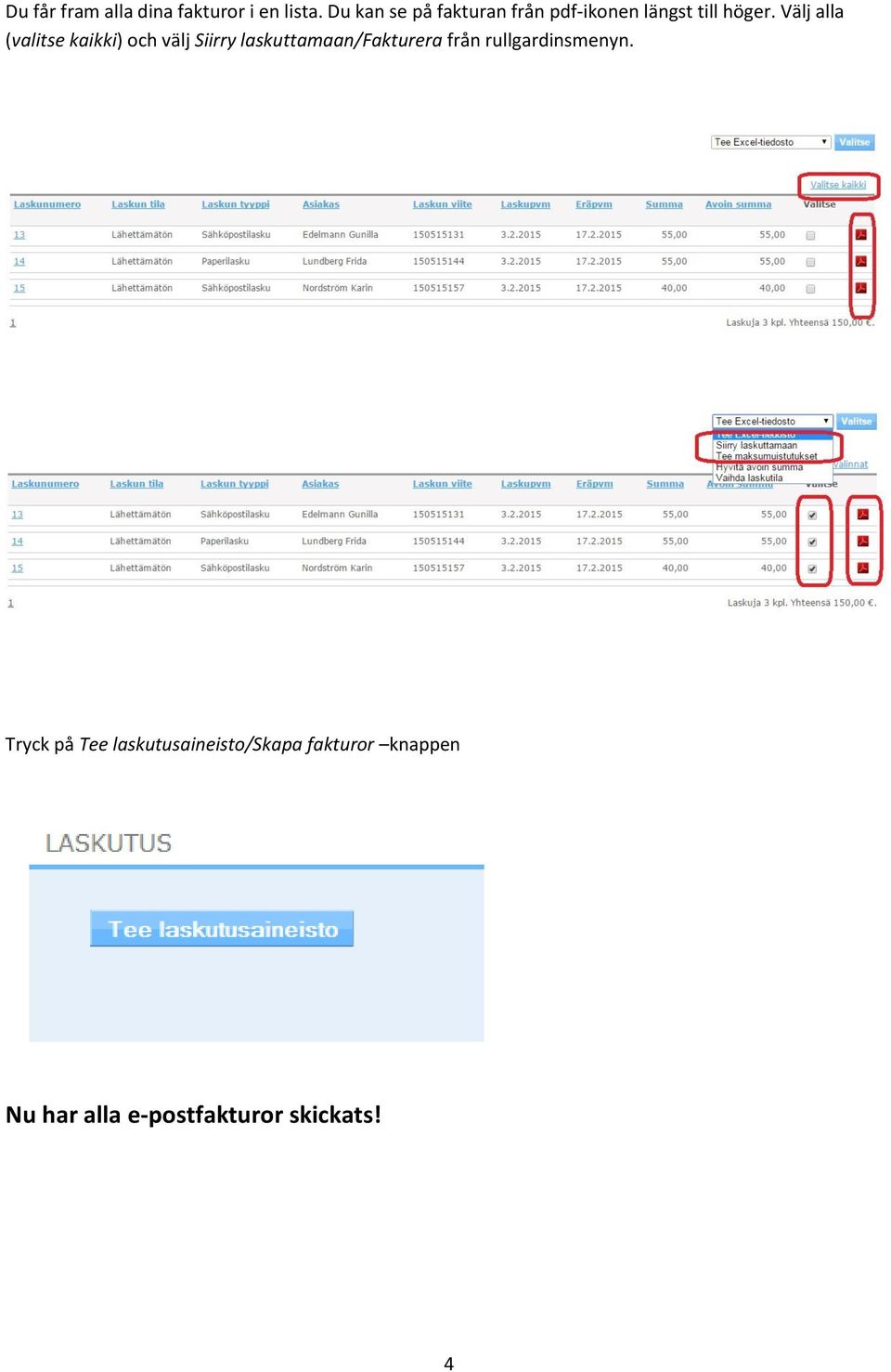 Välj alla (valitse kaikki) och välj Siirry laskuttamaan/fakturera